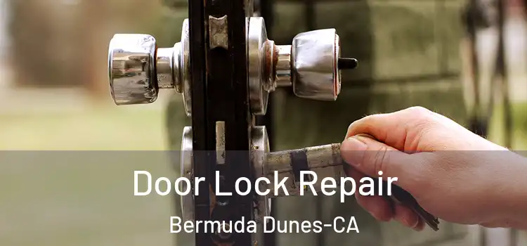 Door Lock Repair Bermuda Dunes-CA