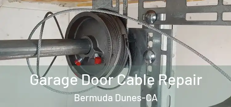 Garage Door Cable Repair Bermuda Dunes-CA