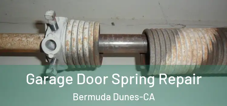 Garage Door Spring Repair Bermuda Dunes-CA